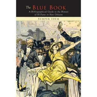 The "Blue Book": A Bibliographical Guide to the Books of the Houses of Ill Fame in New Orleans