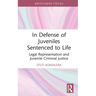 In Defense of Juveniles Sentenced to Life: Legal Representation and Juvenile Criminal Justice