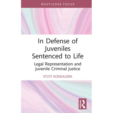 In Defense of Juveniles Sentenced to Life: Legal Representation and Juvenile Criminal Justice