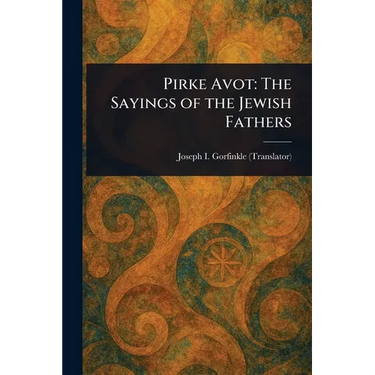 Pirke Avot: The Sayings of the Jewish Fathers