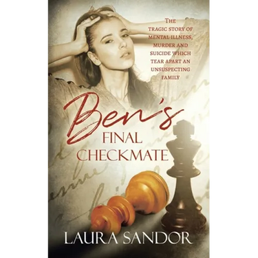Ben's Final Checkmate: The Tragic Story of Mental Illness, Murder and Suicide Which Tear Apart an Unsuspecting Family