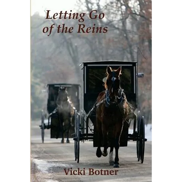 Letting Go of the Reins: The true story of a man who left the Amish and the woman who helped him