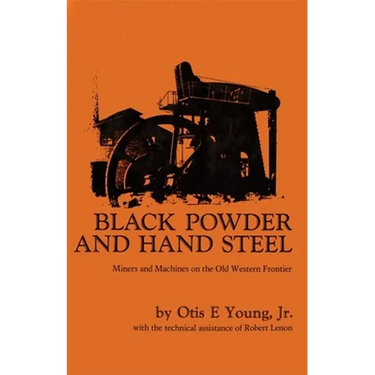 Black Powder and Hand Steel: Mines and Machines on the Old Western Frontier