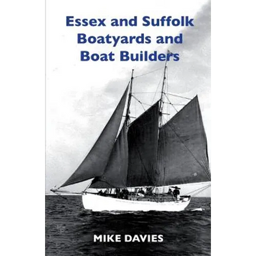 Essex and Suffolk Boatyards and Boat Builders