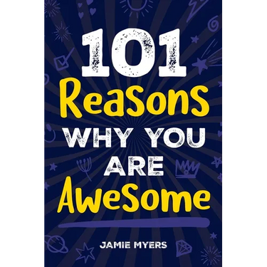 101 Reasons Why You Are Awesome: Embrace Your Uniqueness, Celebrate Your Strengths, and Discover the Reasons Why You Are Truly Amazing!