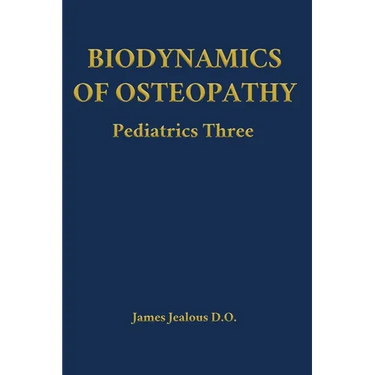 Biodynamics of Osteopathy Pediatrics Three