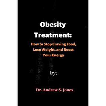 Obesity Treatment: How to Stop Craving Food, Lose Weight, and Boost Your Energy