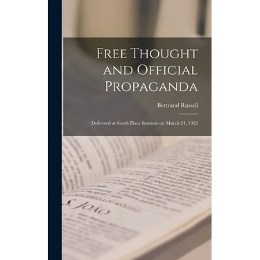 Free Thought and Official Propaganda: Delivered at South Place Institute on March 24, 1922
