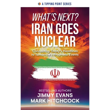 What's Next? Iran Goes Nuclear: Connecting Today's Headlines to Tomorrow's Prophetic Events