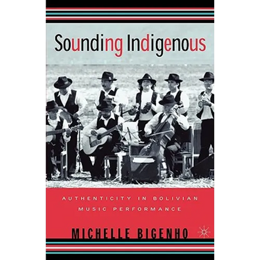 Sounding Indigenous: Authenticity in Bolivian Music Performance
