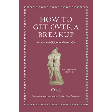 How to Get Over a Breakup: An Ancient Guide to Moving on