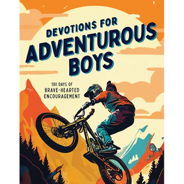 Devotions for Adventurous Boys: 180 Days of Brave-Hearted Encouragement