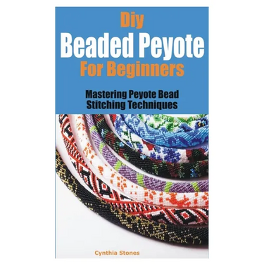 Diy Beaded Peyote for Beginners: Mastering Peyote Bead Stitching Techniques