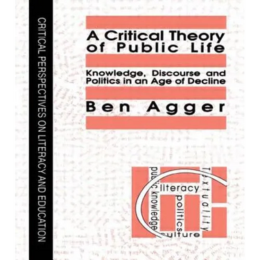 A Critical Theory of Public Life: Knowledge, Discourse and Politics in an Age of Decline