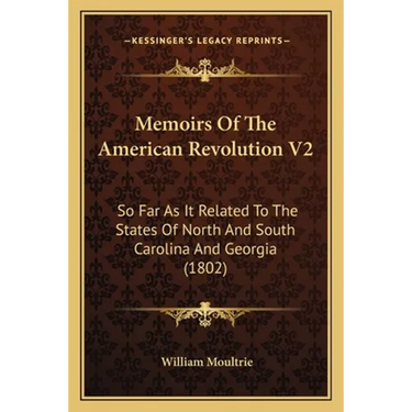 Memoirs Of The American Revolution V2: So Far As It Related To The States Of North And South Carolina And Georgia (1802)