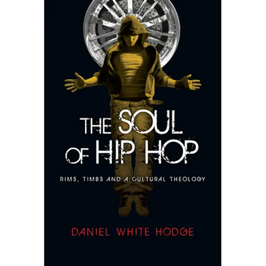 The Soul of Hip Hop: Rims, Timbs and a Cultural Theology