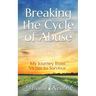 Breaking the Cycle of Abuse: My Journey from Victim to Survivor