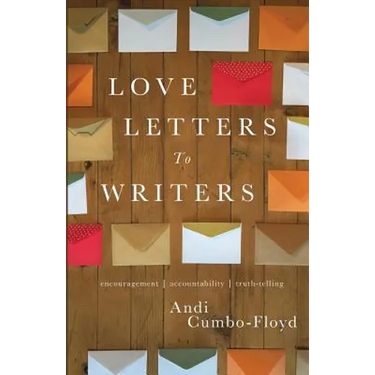 Love Letters To Writers: Encouragement, Accountability, and Truth-Telling