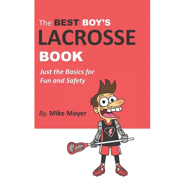 The Best Boy's Lacrosse Book: Just the basics for fun and safety