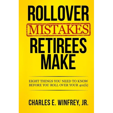 Rollover Mistakes Retirees Make: Eight Things You Need to Know Before You Roll Over Your 401(k)