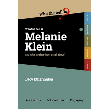 Who the Hell is Melanie Klein?: And what are her theories on psychology all about?