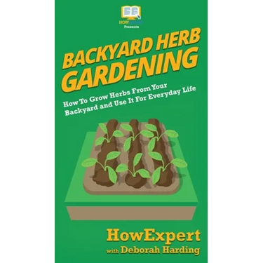 Backyard Herb Gardening: How To Grow Herbs From Your Backyard and Use It For Everyday Life