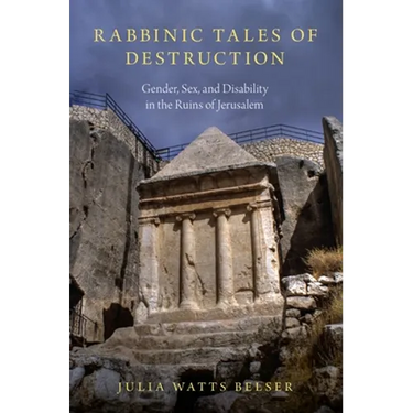 Rabbinic Tales of Destruction: Gender, Sex, and Disability in the Ruins of Jerusalem