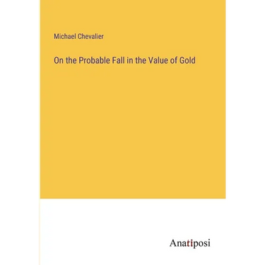 On the Probable Fall in the Value of Gold