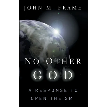 No Other God: A Response to Open Theism