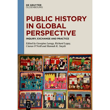 Public History in Global Perspective: Inquiry, Exchange and Practice
