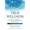 True Wellness: How to Combine the Best of Western and Eastern Medicine for Optimal Health