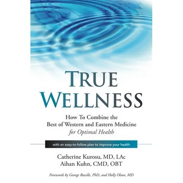 True Wellness: How to Combine the Best of Western and Eastern Medicine for Optimal Health