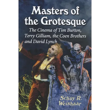Masters of the Grotesque: The Cinema of Tim Burton, Terry Gilliam, the Coen Brothers and David Lynch