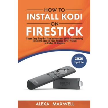 How to Install Kodi on Firestick: Super Easy Step-By-Step Instructions (With Screenshots) to Set Up Kodi on Your Amazon Fire TV Stick in Under 10 Minu