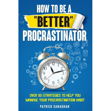 How To Be A "Better" Procrastinator