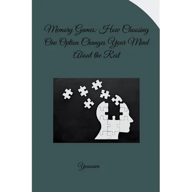 Memory Games: How Choosing One Option Changes Your Mind About the Rest