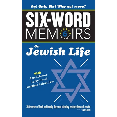 Six Word Memoirs On Jewish Life: 360 Stories of faith and family, duty and identity, celebration and tsuris!