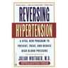 Reversing Hypertension: A Vital New Program to Prevent, Treat, and Reduce High Blood Pressure