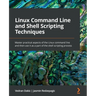 Linux Command Line and Shell Scripting Techniques: Master practical aspects of the Linux command line and then use it as a part of the shell scripting