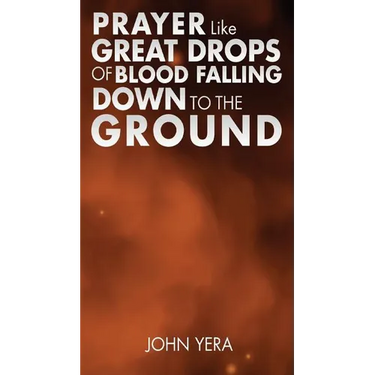 Prayer Like Great Drops Of Blood Falling Down To The Ground