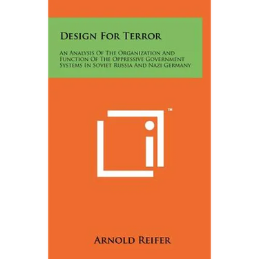 Design for Terror: An Analysis of the Organization and Function of the Oppressive Government Systems in Soviet Russia and Nazi Germany