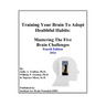 Training Your Brain To Adopt Healthful Habits: Mastering The Five Brain Challenges