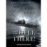 Get the Hell Out of There We're Going Down: The History of the USS Helena CL50 and USS Houston CL81 During World War II by A Sailor Who Lived It