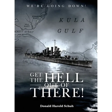 Get the Hell Out of There We're Going Down: The History of the USS Helena CL50 and USS Houston CL81 During World War II by A Sailor Who Lived It