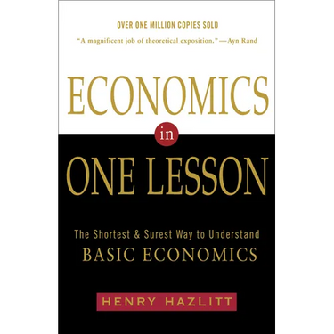 Economics in One Lesson: The Shortest and Surest Way to Understand Basic Economics