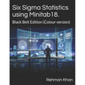 Six Sigma Statistics using Minitab18.: Black Belt Edition (Colour version)