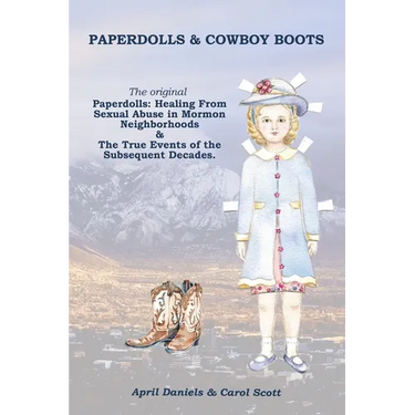 Paperdolls & Cowboy Boots: The Original Paperdolls: Healing From Sexual Abuse in Mormon Neighborhoods