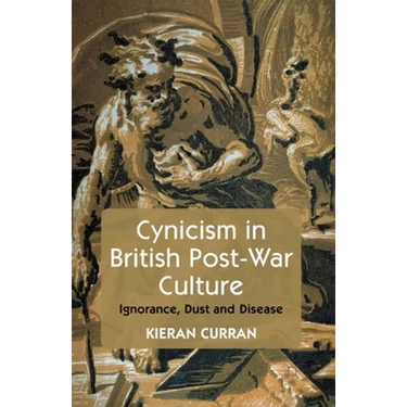 Cynicism in British Post-War Culture: Ignorance, Dust and Disease