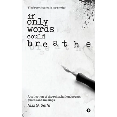 If Only Words Could Breathe: A collection of thoughts, haikus, poems, quotes and musings