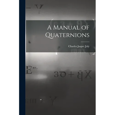 A Manual of Quaternions